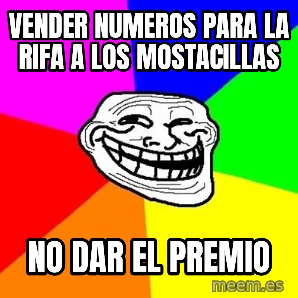 Trollface meme: Vender numeros para la rifa a los mostacillas / no dar el premio