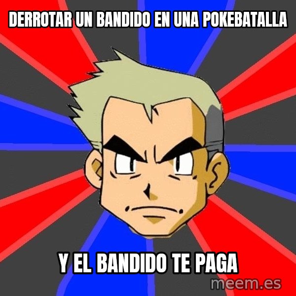 Professor Oak meme: derrotar un bandido en una pokebatalla / y el bandido te paga