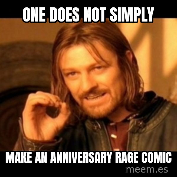 Does not simply walk into mordor Boromir  meme: One does not simply / Make an anniversary rage comic
