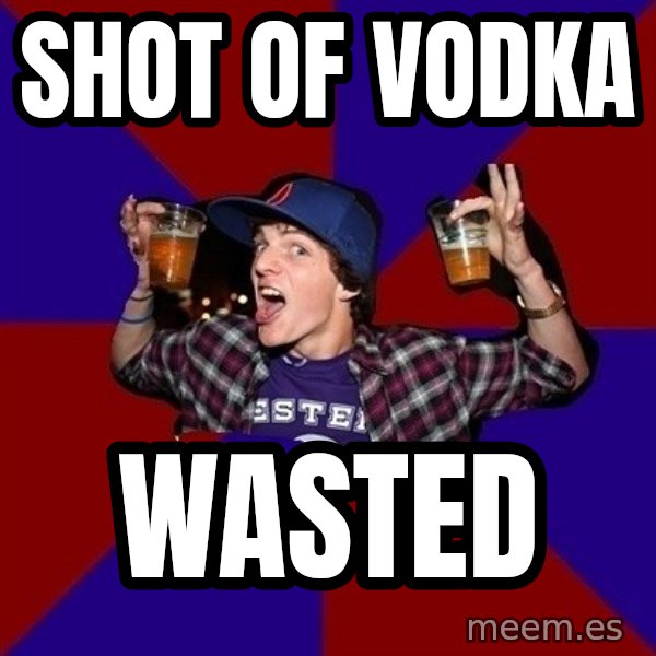 Sunny Student meme: shot of vodka / wasted