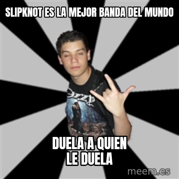 Metal Boy From Hell meme: slipknot es la mejor banda del mundo / DUELA  a quien le duela
