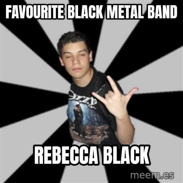Metal Boy From Hell meme: favourite black metal band / Rebecca black