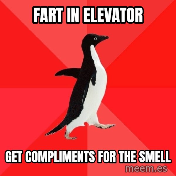 Socially Awesome Penguin meme: fart in elevator / get compliments for the smell