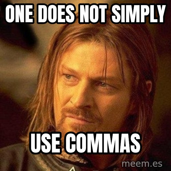 Boromir meme: ONE DOES NOT SIMPLY / USE COMMAS