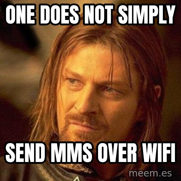 Boromir meme: one does not simply / send mms over wifi