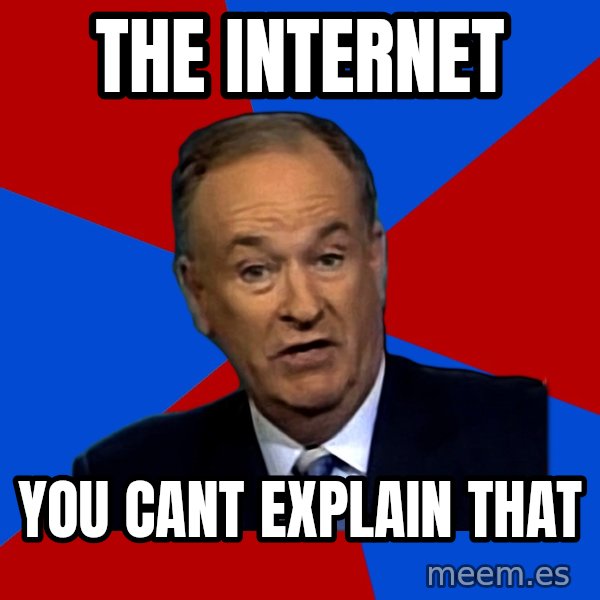 Bill O'Reilly Proves God meme: the internet / you cant explain that