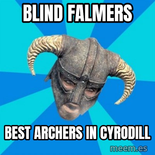 skyrim stan meme: Blind falmers / Best archers in Cyrodill