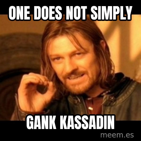 Does not simply walk into mordor Boromir  meme: One does not simply / gank kassadin
