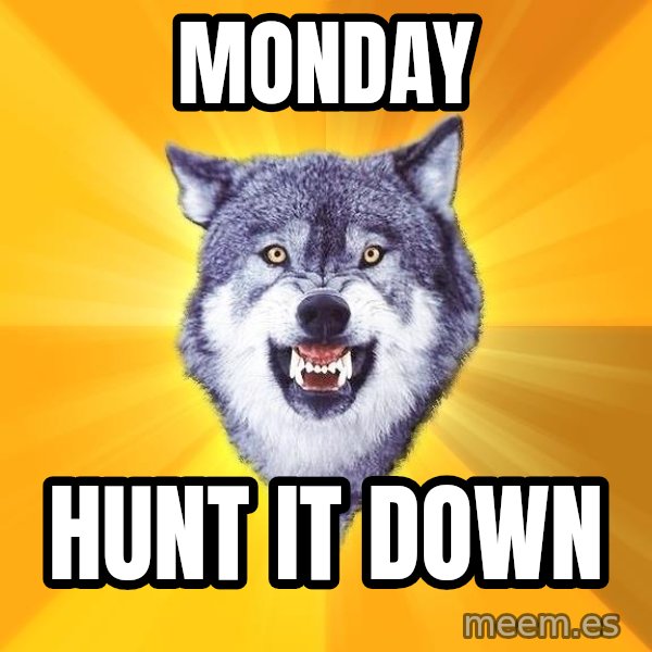 Courage Wolf meme: monday / hunt it down
