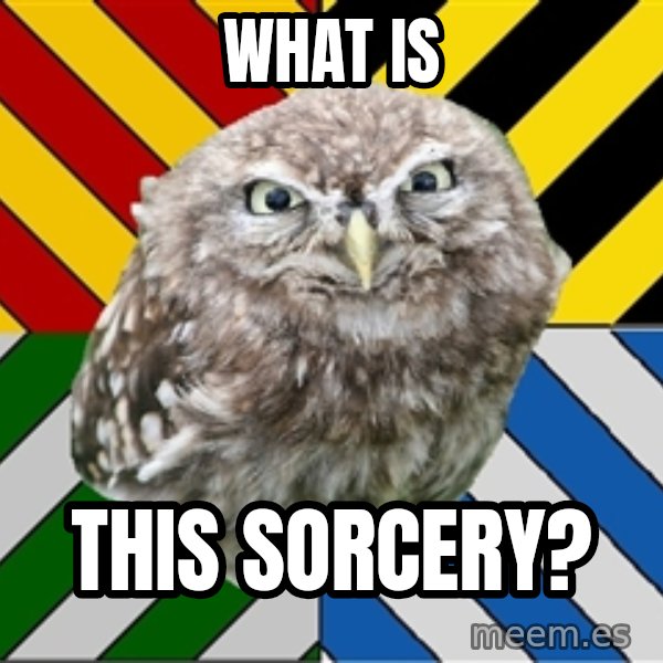 JEALOUS POTTEROMAN meme: What is / this sorcery?