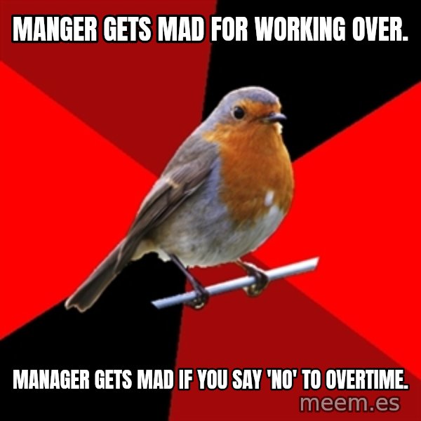 Retail Robin meme: manger gets mad for working over. / Manager gets Mad if you say 'No' to overtime.