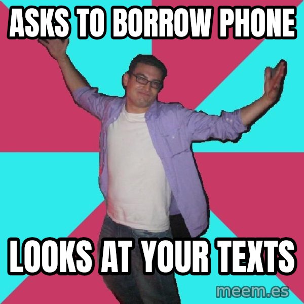 Douchebag Roommate meme: asks to borrow phone / looks at your texts