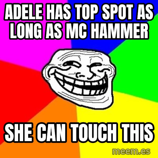 Trollface meme: Adele has top spot as long As mc hammer / She can touch this