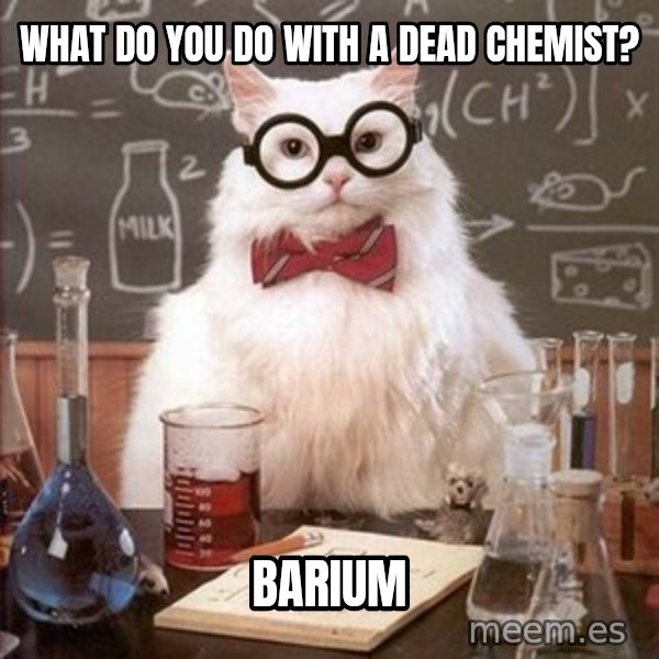 Chemistry Cat meme: What do you do with a dead chemist? / barium