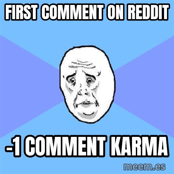 Okay Guy meme: first comment on reddit / -1 comment karma