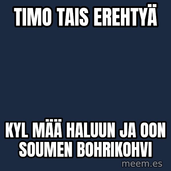 Katainen Perkele meme: Timo  tais erehtyä / kyl mää haluun    ja  oon soumen bohrikohvi