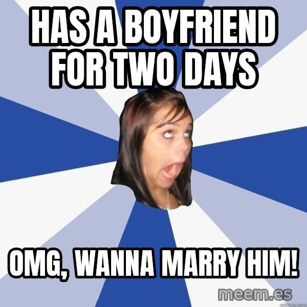 Annoying Facebook Girl meme: has a boyfriend for two days / oMG, wanna marry him!