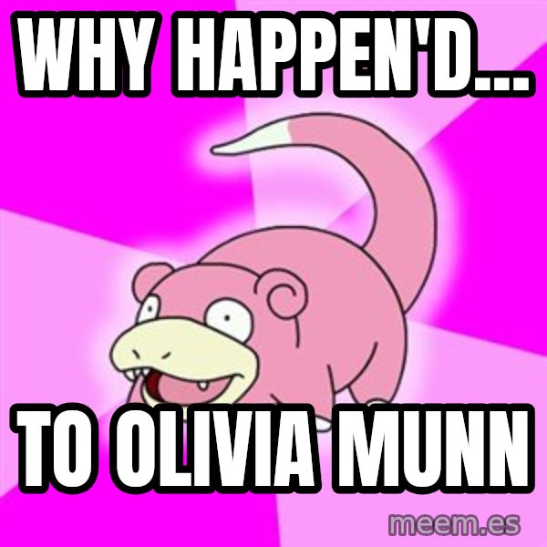 Slowpoke meme: Why happen'd... / to olivia munn