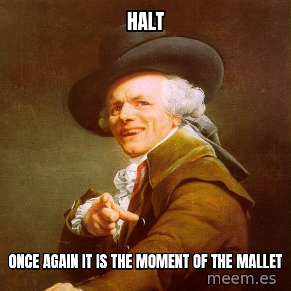 Joseph Ducreux meme: Halt / Once again it is the moment of the mallet