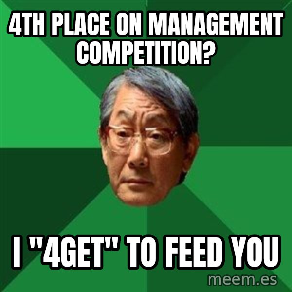 High Expectations Asian Father meme: 4th place on management competition? / i "4get" to feed you