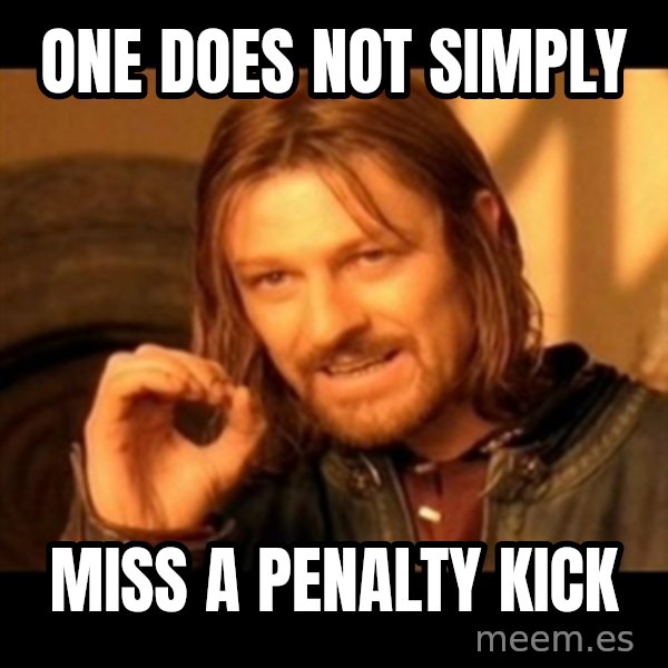 Does not simply walk into mordor Boromir  meme: ONe does not simply / miss a penalty kick