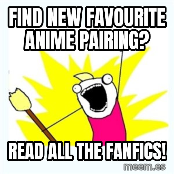 All the things meme: Find new favourite anime pairing? / read all the fanfics!