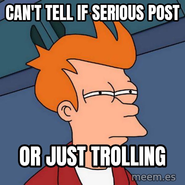 Futurama Fry meme: Can't tell if serious post / or just trolling