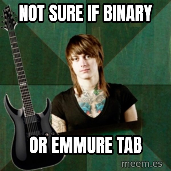 Progressive Guitarist meme: not sure if binary / or emmure tab