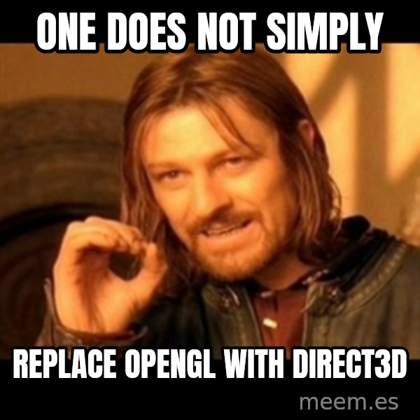 Does not simply walk into mordor Boromir  meme: One does not simply / replace opengl with direct3d