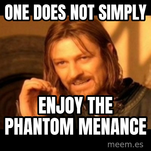 One Does Not Simply meme: one does not simply / enjoy the phantom menance