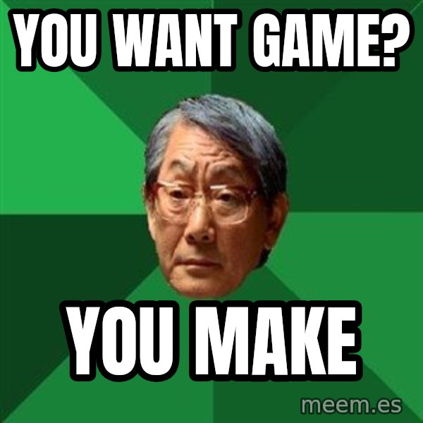 High Expectations Asian Father meme: You want game? / YOu make