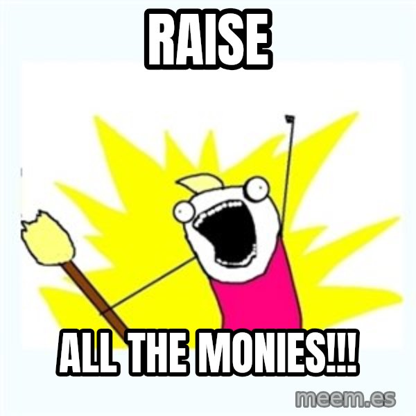 All the things meme: Raise / All the monies!!!