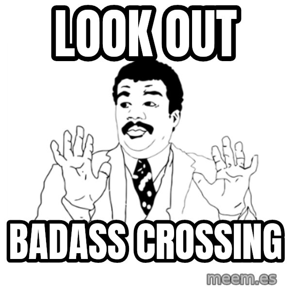 we got a badass over here meme: look out / badass crossing