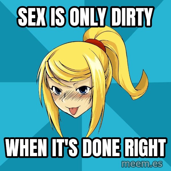 Horney Samus meme: Sex is only dirty / When it's done right