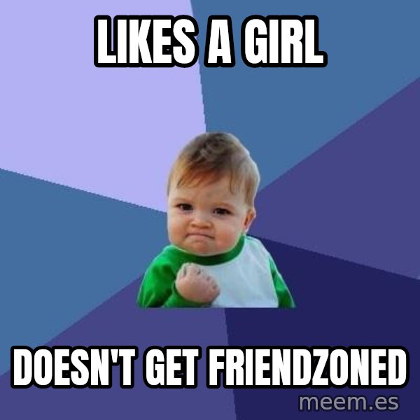 Success Kid meme: likes a girl / doesn't get friendzoned