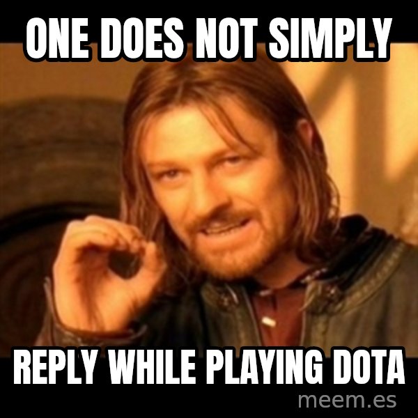 Does not simply walk into mordor Boromir  meme: One does not simply / reply while playing Dota