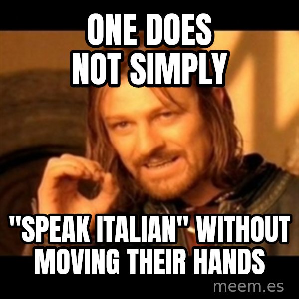 One Does Not Simply meme: one DOES NOT SIMPLY / "SPEAK ITALIAN" WITHOUT MOVING THEIR HANDS