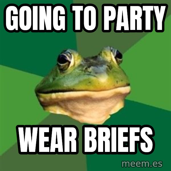 Foul Bachelor Frog meme: Going to party / wear briefs