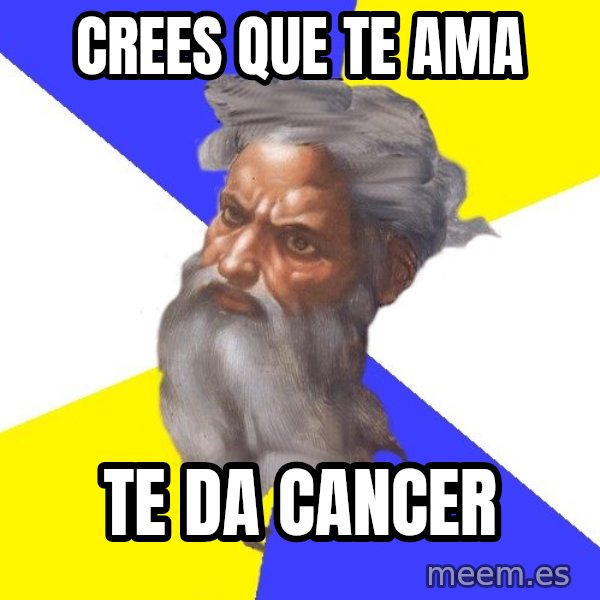 Advice God meme: crees que te ama / te da cancer