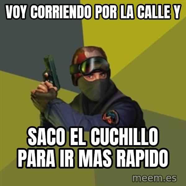 Counter Strike meme: voy corriendo por la calle y / saco el cuchillo para ir mas rapido