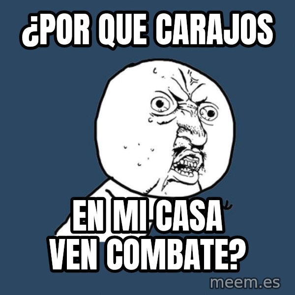 Y U No meme: ¿por que carajos / en mi casa ven combate?