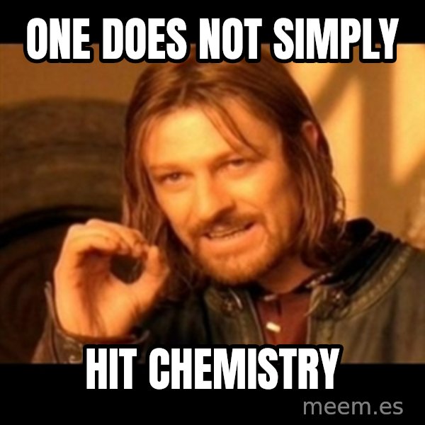 Does not simply walk into mordor Boromir  meme: One does not simply / hit chemistry