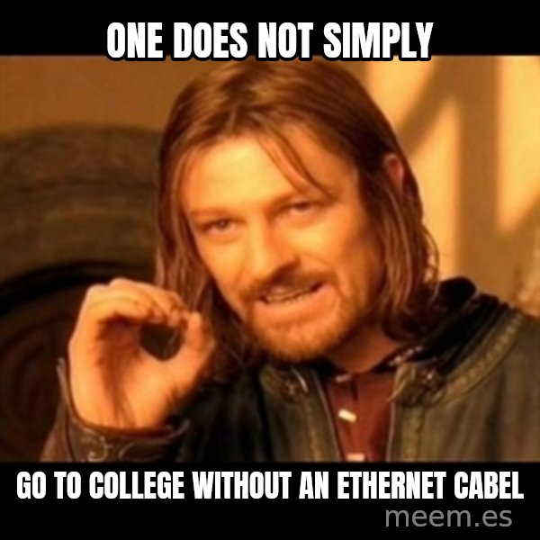 Does not simply walk into mordor Boromir  meme: ONe Does not simply / go to college without an ethernet cabel