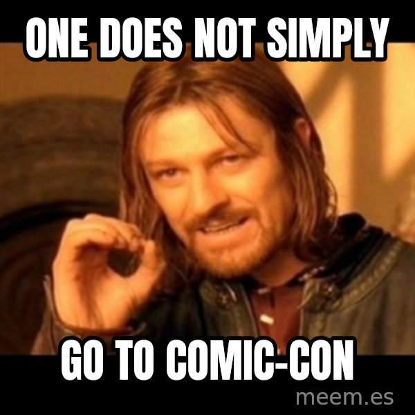 Does not simply walk into mordor Boromir  meme: ONE DOES NOT sIMPLY / go TO COMIC-CON
