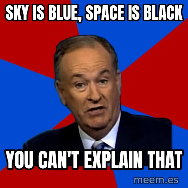 Bill O'Reilly Proves God meme: sky is blue, space is black / you can't explain that