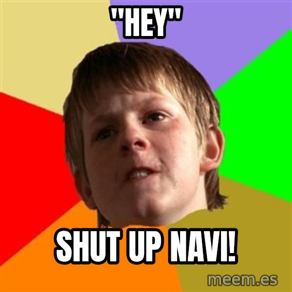 Angry School Boy meme: "Hey" / shut up navi!