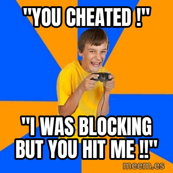 Annoying Gamer Kid meme: "you cheated !" / "i was blocking but you hit me !!"