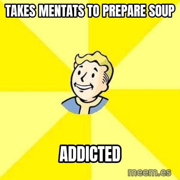 Fallout 3 meme: takes mentats to prepare soup / addicted
