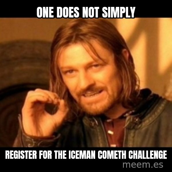 Does not simply walk into mordor Boromir  meme: One Does Not Simply / Register for the iceman Cometh CHallenge
