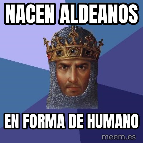 Age Of Empires meme: nacen aldeanos / en forma de humano